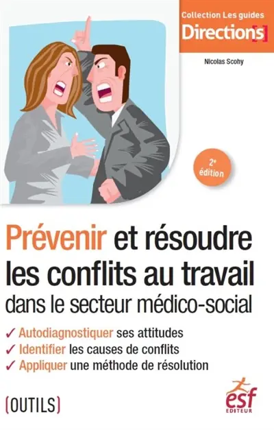 Prévenir et résoudre les conflits au travail dans le secteur médico-social : autodiagnostiquer ses attitudes, identifier les causes de conflits, appliquer une méthode de résolution