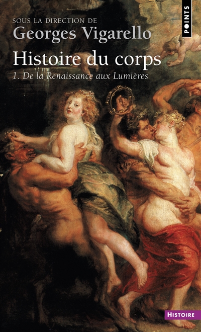 Histoire du corps. Vol. 1. De la Renaissance aux lumières