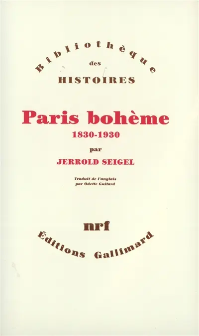 Paris bohème : culture et politique aux marges de la vie bourgeoise, 1830-1930