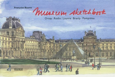 Museum sketchbook : Orsay, Rodin, Louvre, Branly, Pompidou