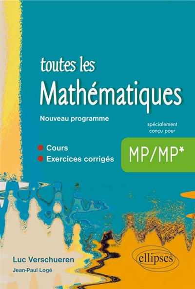 Toutes les mathématiques MP-MP* : cours, exercices corrigés : nouveau programme