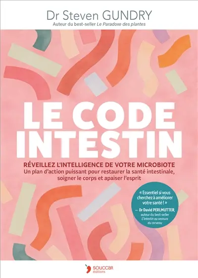 Le code intestin : réveillez l'intelligence de votre microbiote : un plan d'action puissant pour restaurer la santé intestinale, soigner le corps et apaiser l'esprit
