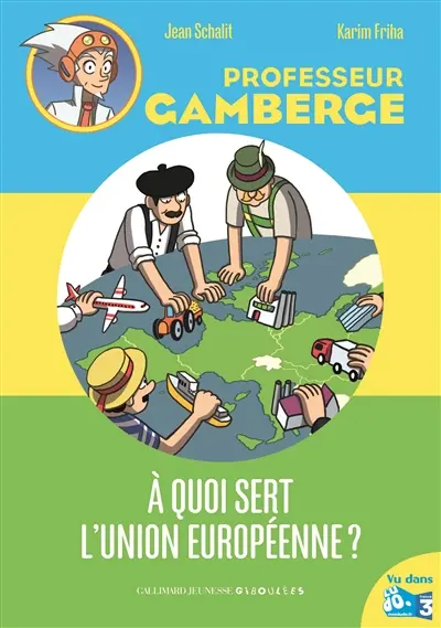 Professeur Gamberge. Vol. 9. A quoi sert l'Union européenne ?