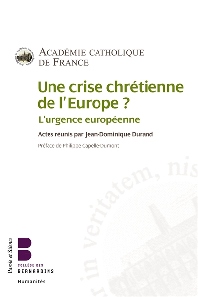 Une crise chrétienne de l'Europe ? : l'urgence européenne : actes du colloque de l'Académie catholique de France, 16-17 novembre 2012