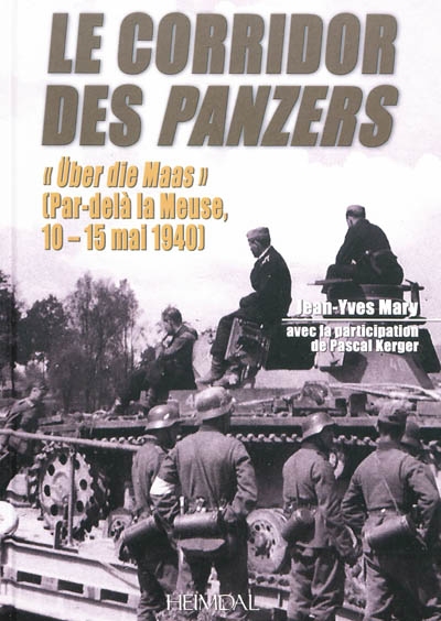 Le corridor des Panzers. Vol. 1. Ober die Maas, par-delà la Meuse, 10-15 mai 1940