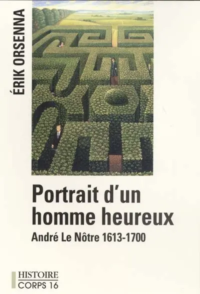 Portrait d'un homme heureux : André Le Nôtre, 1613-1700