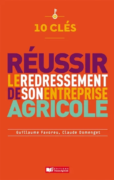 10 clés pour réussir le redressement de son entreprise agricole