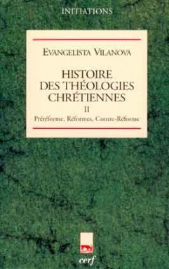Histoire des théologies chrétiennes. Vol. 2. Préréforme, Réformes, Contre-Réforme