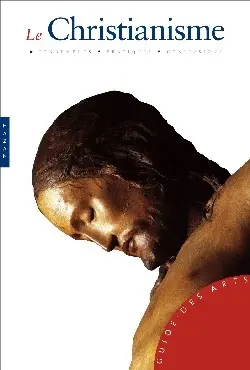 Le christianisme : fondements, pratiques, confessions