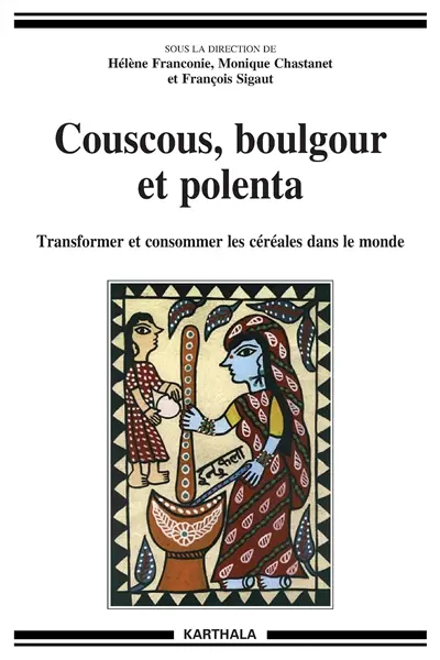 Couscous, boulgour et polenta : transformer et consommer les céréales dans le monde