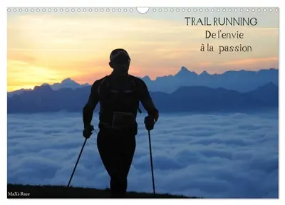 Trail Running De l'Envie à la Passion (Calendrier mural 2026 DIN A3 vertical), CALVENDO calendrier mensuel : Des images de trailers dans des cadres naturels magnifiques
