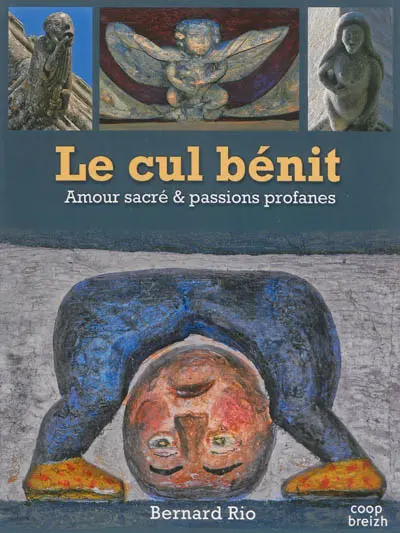 Le cul bénit : amour sacré et passions profanes