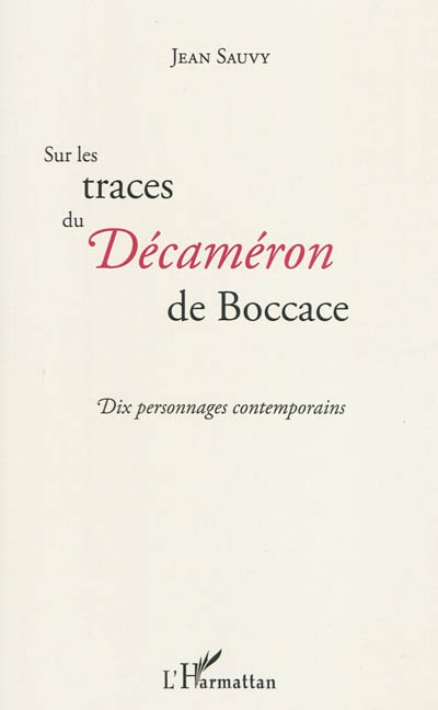 Sur les traces du Décaméron de Boccace : dix personnages contemporains : cent nouvelles enchaînées