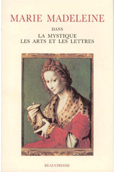 Marie-Madeleine : dans la mystique, les arts et les lettres, actes