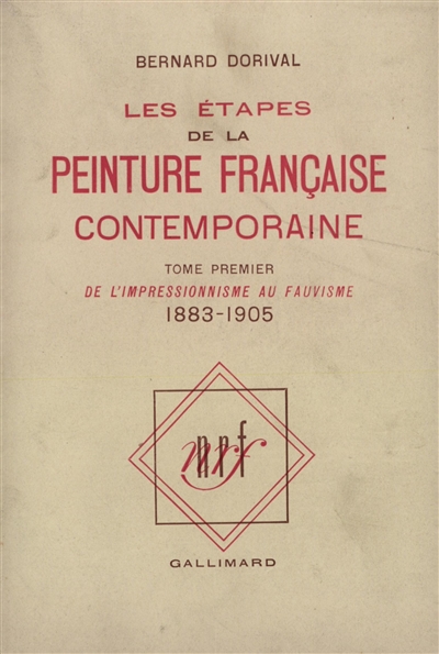 Les étapes de la peinture française contemporaine. Vol. 1. De l'impressionnisme au fauvisme : 1883-1905