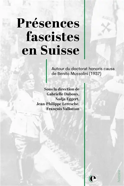 Présences fascistes en Suisse : autour du doctorat honoris causa de Benito Mussolini (1937)