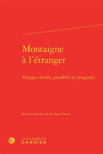 Montaigne à l'étranger : voyages avérés, possibles et imaginés