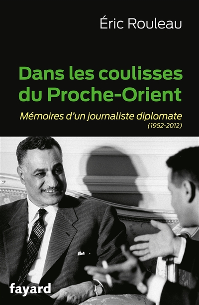 Dans les coulisses du Proche-Orient : mémoires d'un journaliste diplomate, 1952-2012