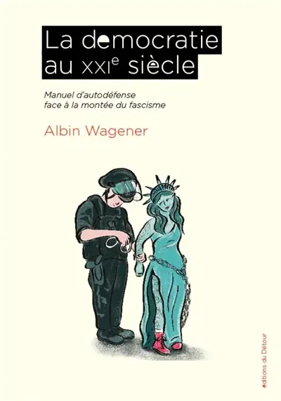 La démocratie au XXIe siècle : manuel d'autodéfense face à la montée du fascisme