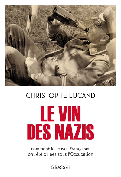 Le vin des nazis : comment les caves françaises ont été pillées sous l'Occupation