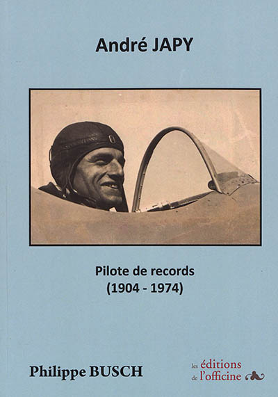 André Japy : le Lindbergh français : pilote de records (1904-1974)