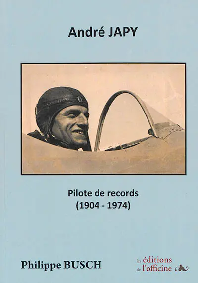 André Japy : le Lindbergh français : pilote de records (1904-1974)