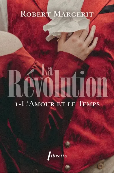La Révolution. Vol. 1. L'amour et le temps