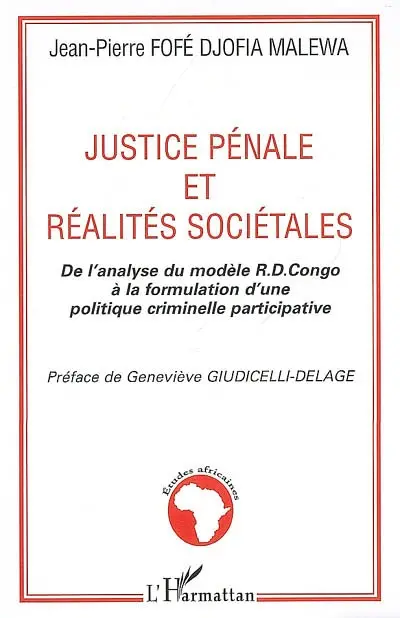 Justice pénale et réalités sociétales : de l'analyse du modèle R.D.Congo à la formulation d'une politique criminelle participative