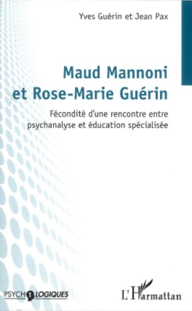 Maud Mannoni et Rose-Marie Guérin : fécondité d'une rencontre entre psychanalyse et éducation spécialisée
