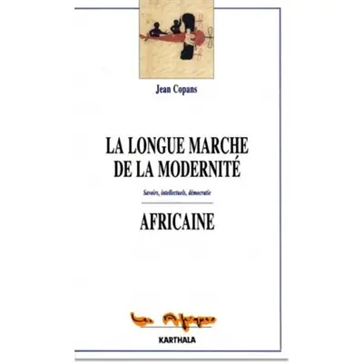 La longue marche de la modernité africaine : savoirs, intellectuels, démocratie