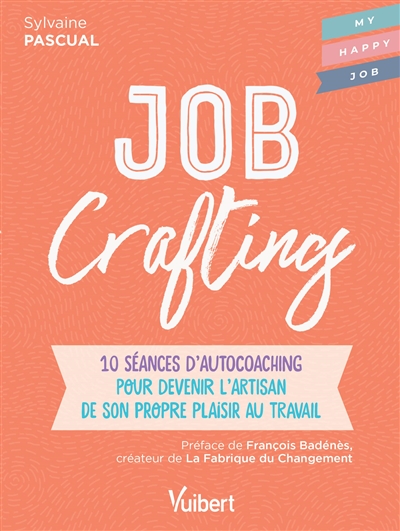 Job crafting : 10 séances d'autocoaching pour devenir l'artisan de son propre plaisir au travail - Sylvaine Pascual