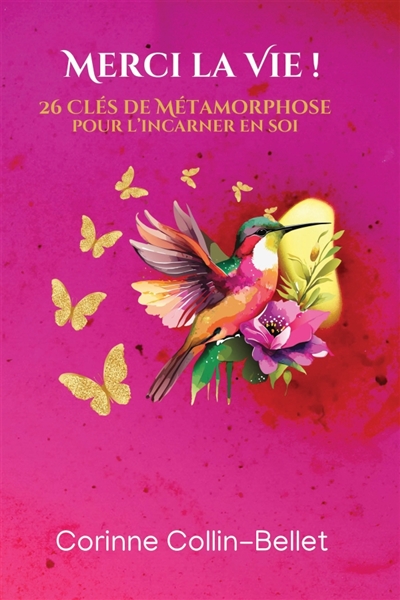 Merci la Vie ! : 26 Clés de Métamorphose pour l'incarner en soi