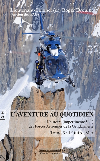 L'aventure au quotidien : l'histoire (impertinente ?...) des forces aériennes de la gendarmerie. Vol. 3. L'outre-mer