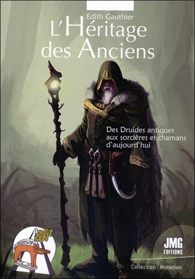 L'héritage des anciens : des druides antiques aux sorcières et chamans d'aujourd'hui