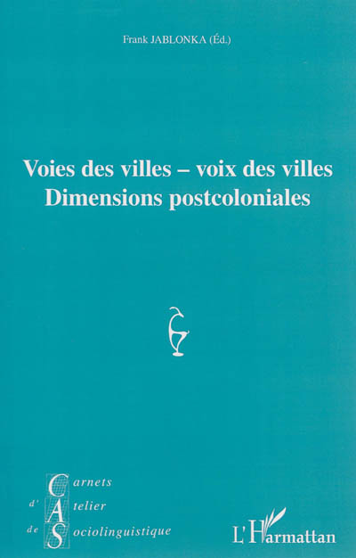 Carnets d'atelier de sociolinguistique, n° 8. Voies des villes-voix des villes, dimensions postcoloniales
