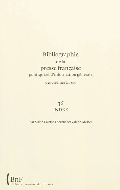 Bibliographie de la presse française politique et d'information générale : des origines à 1944. Vol. 36. Indre