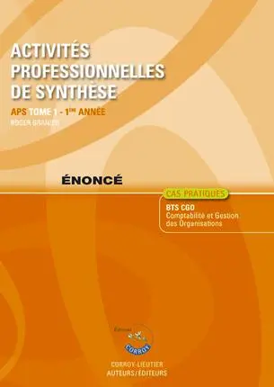 Activités professionnelles de synthèse. Vol. 1. APS du BTS CGO 1re année : cas pratiques, énoncé