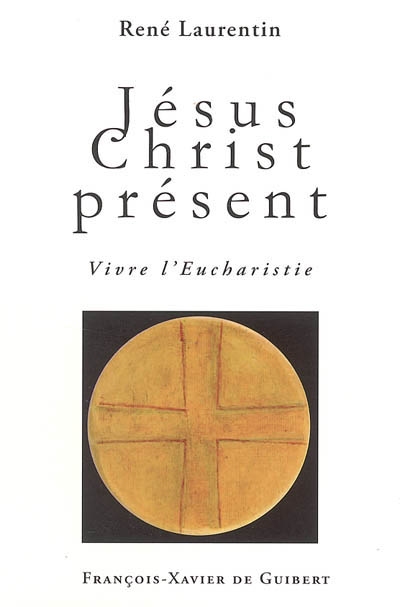 jésus-christ présent : vivre l'eucharistie