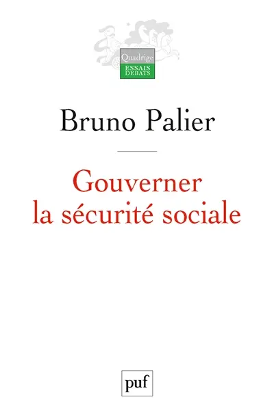 Gouverner la sécurité sociale : les réformes du système français de protection sociale depuis 1945