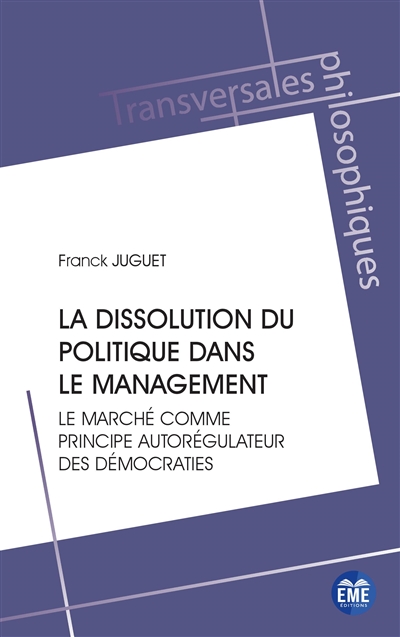 La dissolution du politique dans le management : le marché comme principe autorégulateur des démocraties