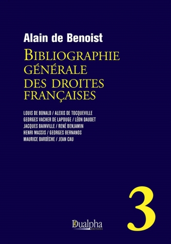 Bibliographie générale des droites françaises. Vol. 3. Louis de Bonald, Alexis de Tocqueville, Georges Vacher de Lapouge, Léon Daudet, Jacques Bainville, René Benjamin, Henri Massis, Georges Bernanos, Maurice Bardèche, Jean Cau