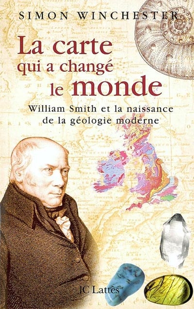 La carte qui a changé le monde : William Smith et la naissance de la géologie moderne