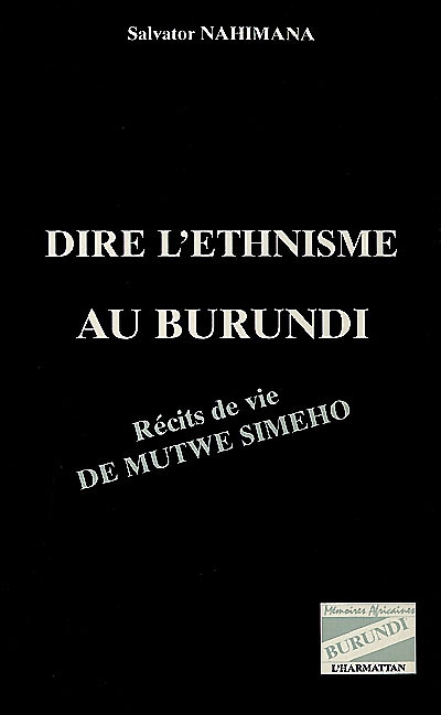 Dire l'ethnisme au Burundi : récits de vie de Mutwe Simeho