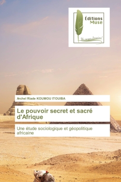 Le pouvoir secret et sacré d'Afrique : Une étude sociologique et géopolitique africaine