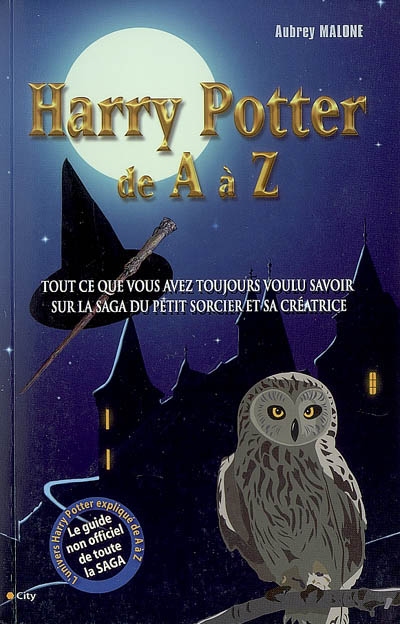 Harry Potter de A à Z : tout ce que vous avez toujours voulu savoir sur la saga du petit sorcier et sa créatrice