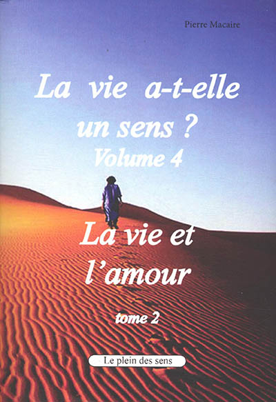 La vie a-t-elle un sens ?. Vol. 4. La vie et l'amour. Vol. 2. L'amour passion : l'amour passion et ses conséquences psychologiques