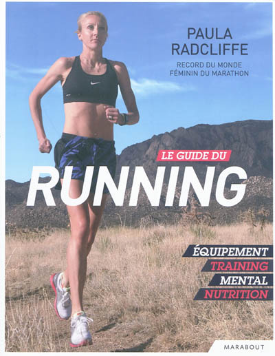 Le guide du running : équipement, training, mental, nutrition
