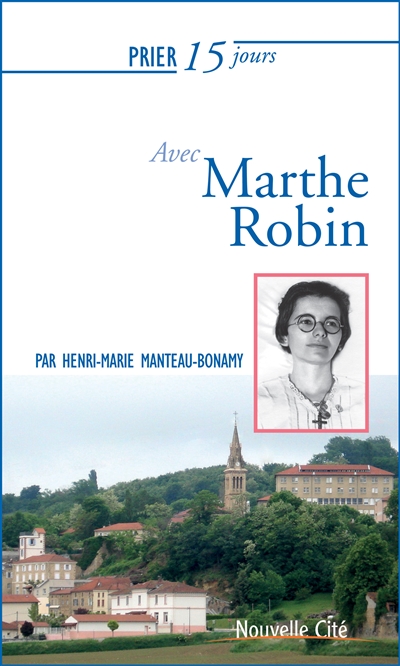 Prier 15 jours avec Marthe Robin