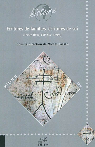 Ecritures de familles, écritures de soi : France-Italie, XVIe-XIXe siècles : actes de colloque, Limoges, 2010