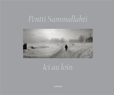 Ici au loin : photographies 1964-2011